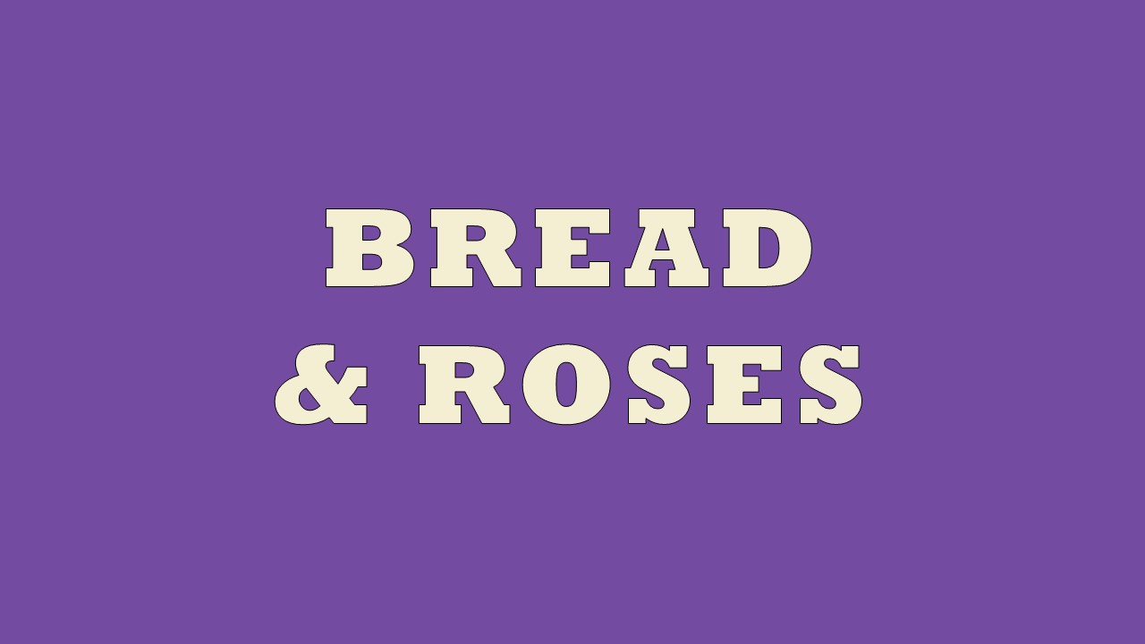 Bread &amp; Roses