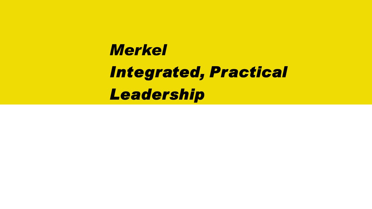 Merkel Integrated, Practical Leadership