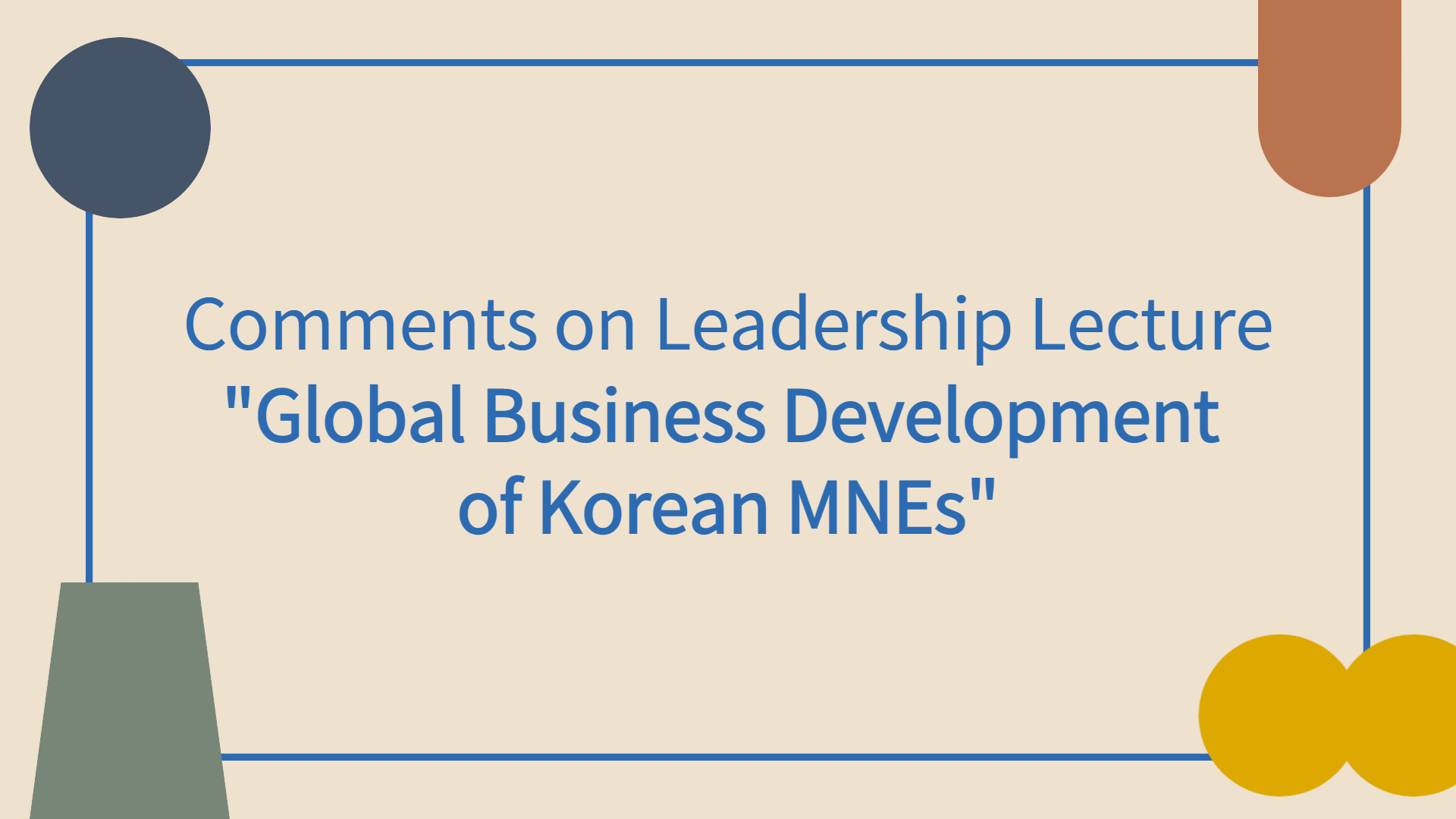 Comments on Global Business Development of Korean MNEs