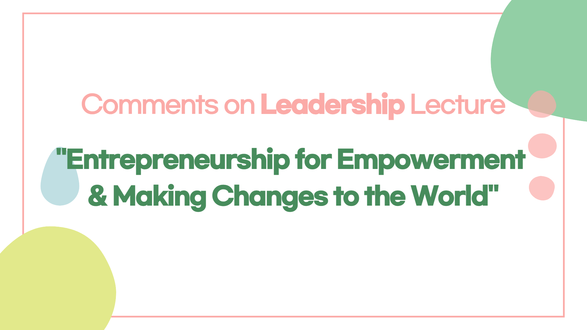 Comments on Entrepreneurship for Empowerment and Making Changes to the World