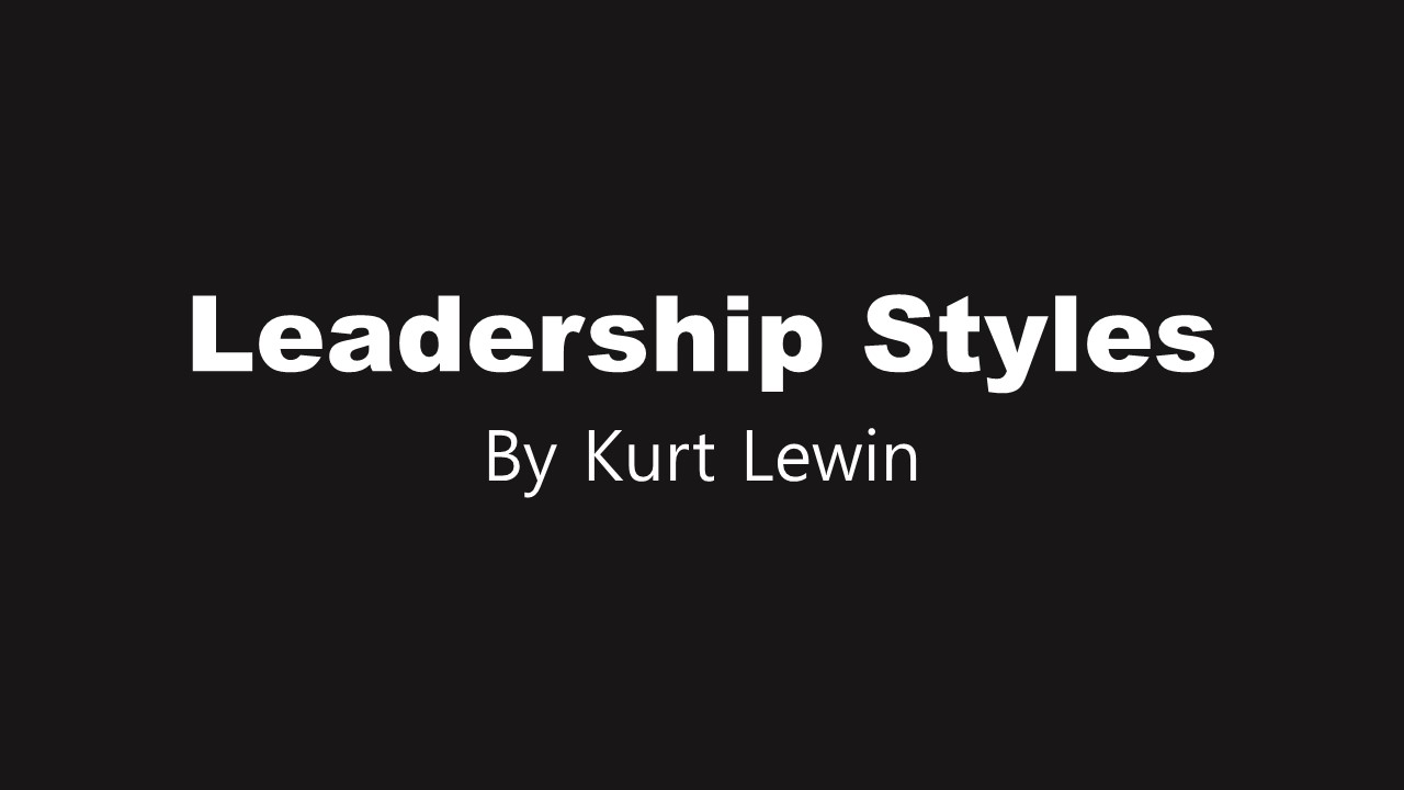 Leadership Theory by Kurt Lewin